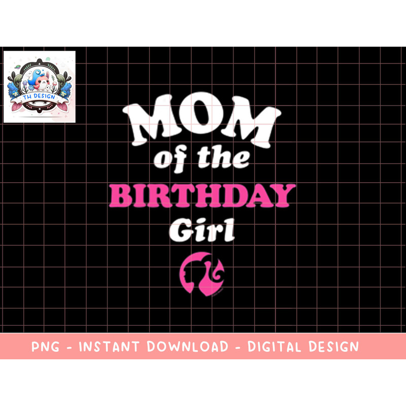 Barbie - Mom Of The Birthday Girl png, sublimation copy.jpg