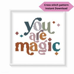 You are magic cross stitch pattern, Motivation cross stitch, Inspiration embroidery design, Instant download, Digital PD