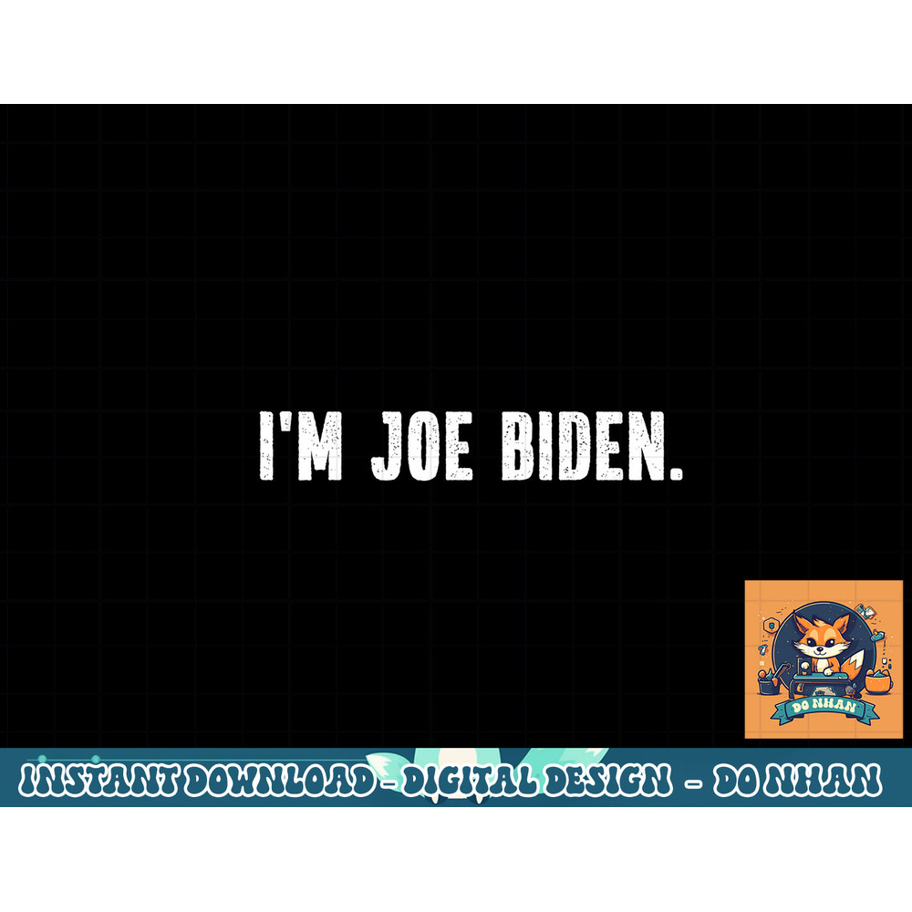 I m Joe Biden Funny Instant Lazy Halloween Costume Party png, sublimation copy.jpg
