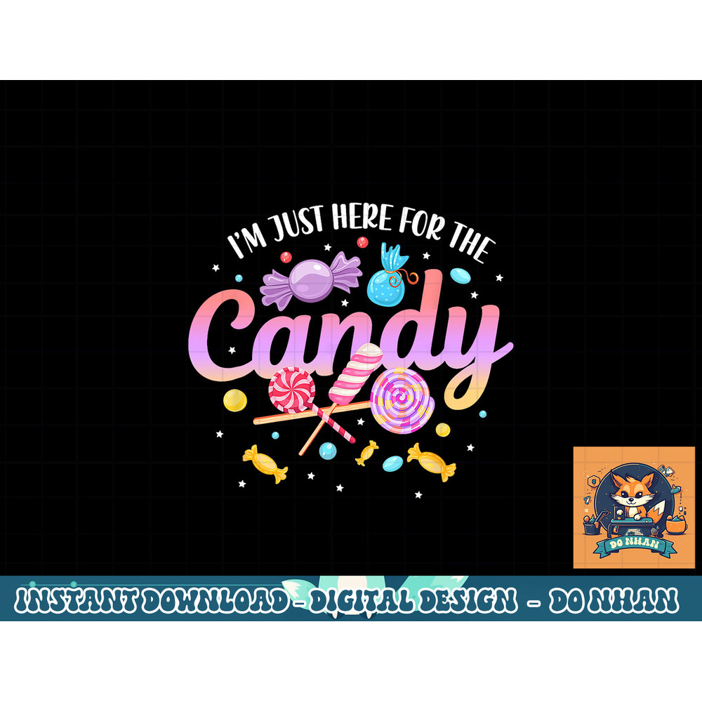 I m Just Here For The Candy Funny Halloween Food Humor png, sublimation copy.jpg