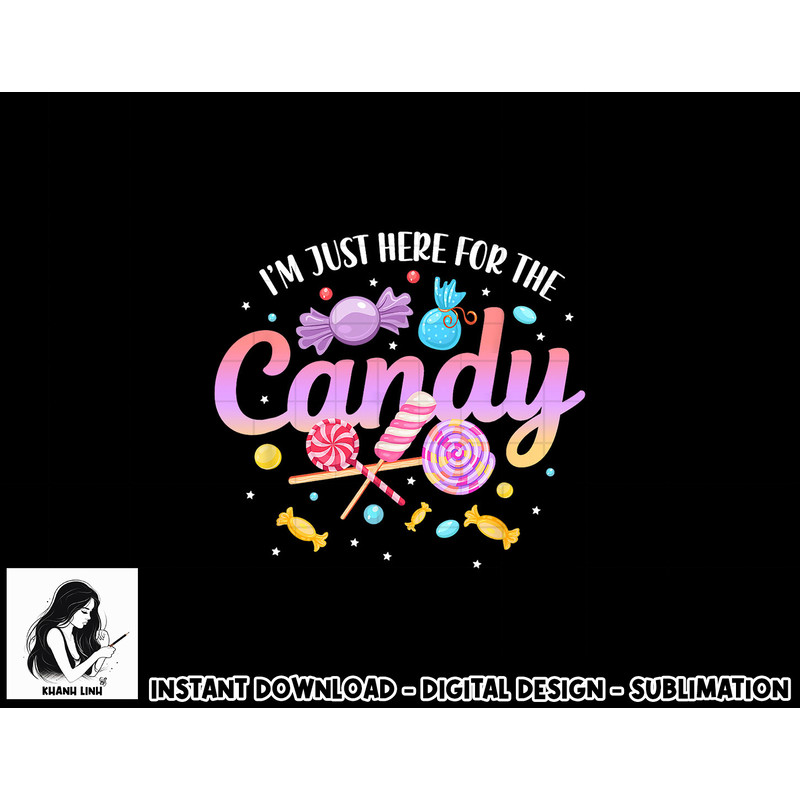 I m Just Here For The Candy Funny Halloween Food Humor png, sublimation copy.jpg