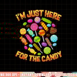 i m just here for the candy funny halloween pun png, sublimation copy