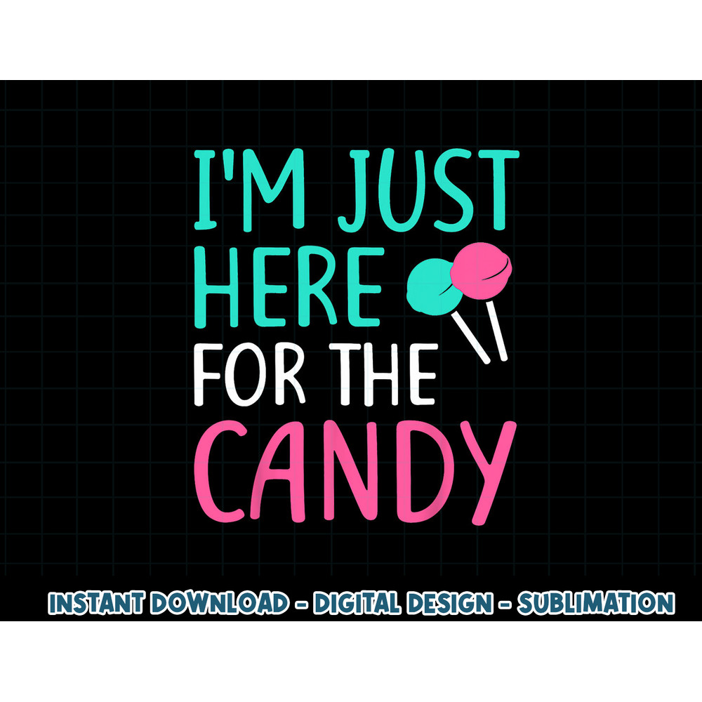 I m Just Here For The Candy png, sublimation Halloween Shirt png, sublimation copy.jpg