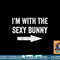 I m With the Sexy Bunny Tshirt copy.jpg