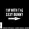 I m With the Sexy Bunny Tshirt copy.jpg