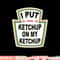 I Put Ketchup On My Ketchup Vintage Shirt Halloween Costume png, sublimation copy.jpg