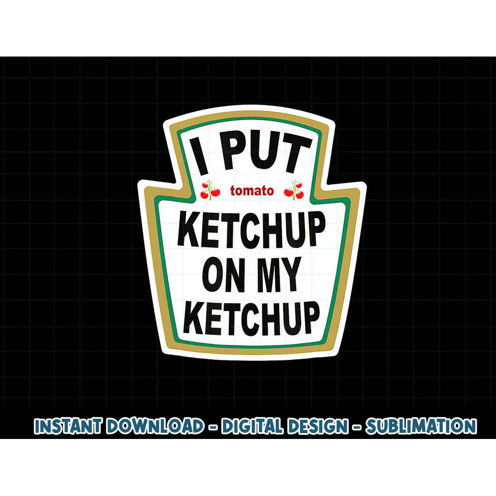 I Put Ketchup On My Ketchup Vintage Shirt Halloween Costume png, sublimation copy.jpg