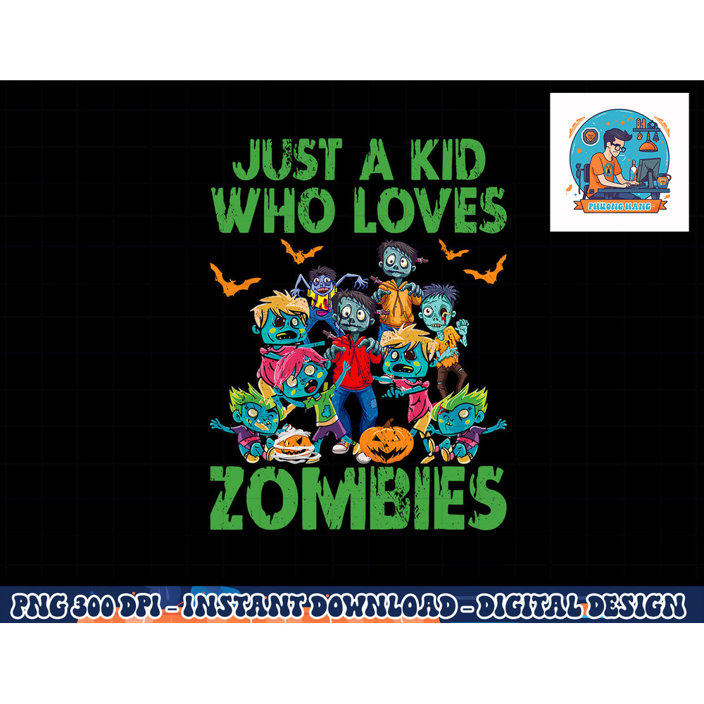 Just A Kid Who Loves Zombies Halloween Zombie Enthusiast png, sublimation copy.jpg