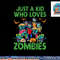 Just A Kid Who Loves Zombies Halloween Zombie Enthusiast png, sublimation copy.jpg