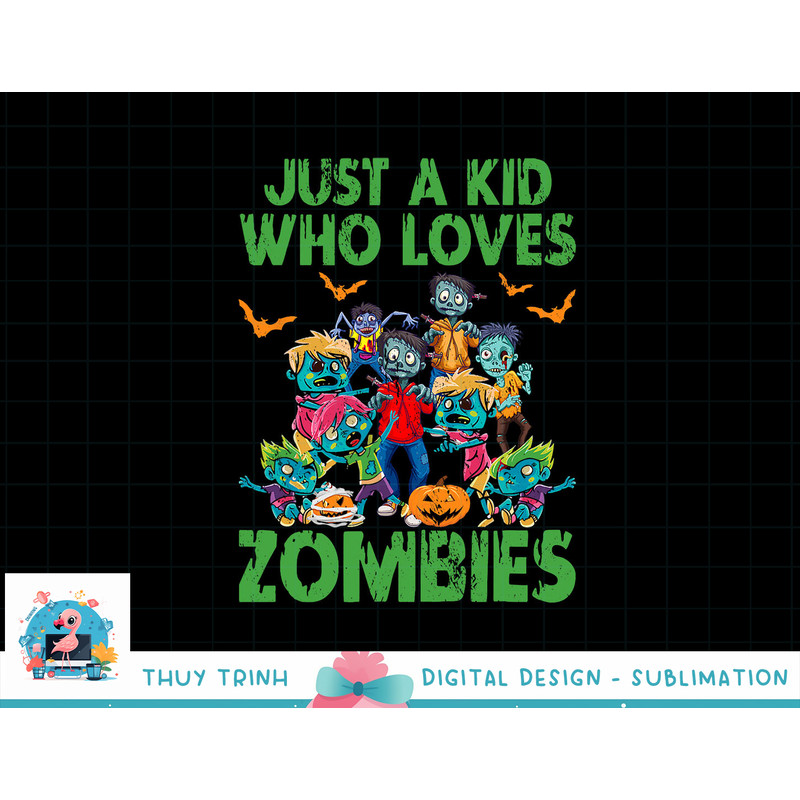 Just A Kid Who Loves Zombies Halloween Zombie Enthusiast png, sublimation copy.jpg