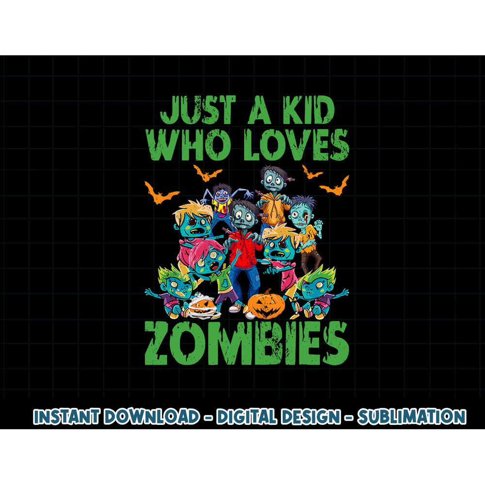 Just A Kid Who Loves Zombies Halloween Zombie Enthusiast png, sublimation copy.jpg