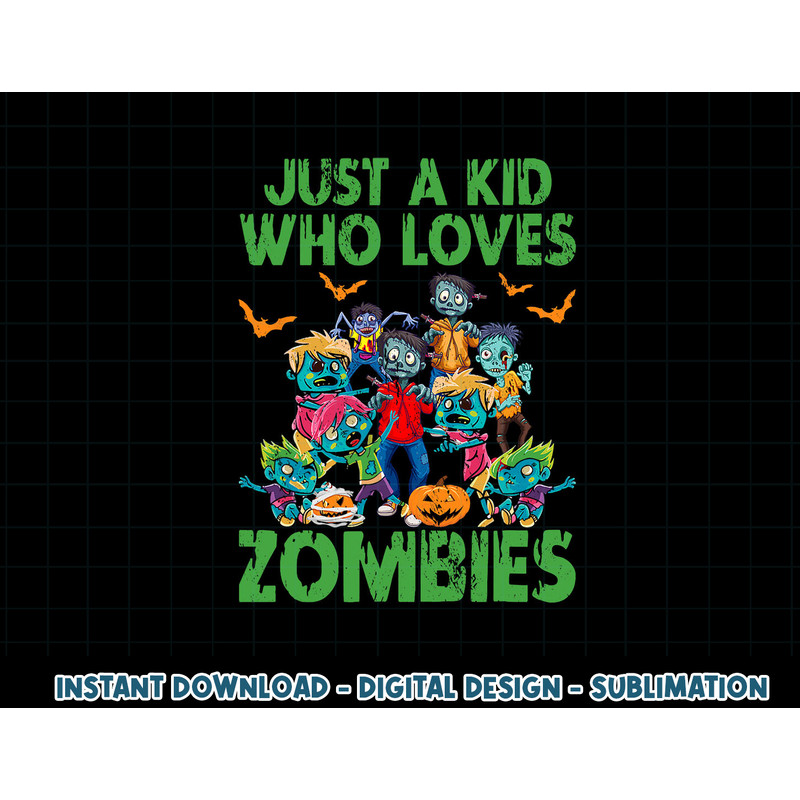 Just A Kid Who Loves Zombies Halloween Zombie Enthusiast png, sublimation copy.jpg
