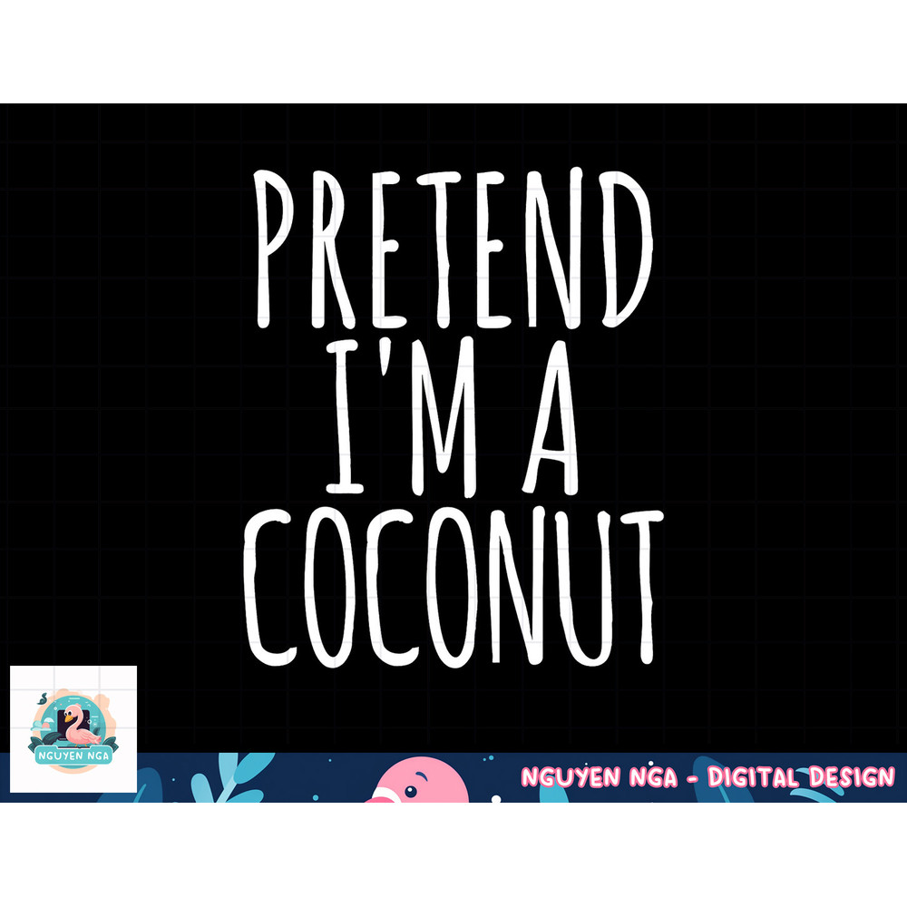 Lazy Funny Halloween Costume Pretend I m A Coconut png, sublimation copy.jpg