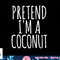 Lazy Funny Halloween Costume Pretend I m A Coconut png, sublimation copy.jpg