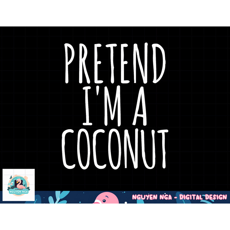 Lazy Funny Halloween Costume Pretend I m A Coconut png, sublimation copy.jpg