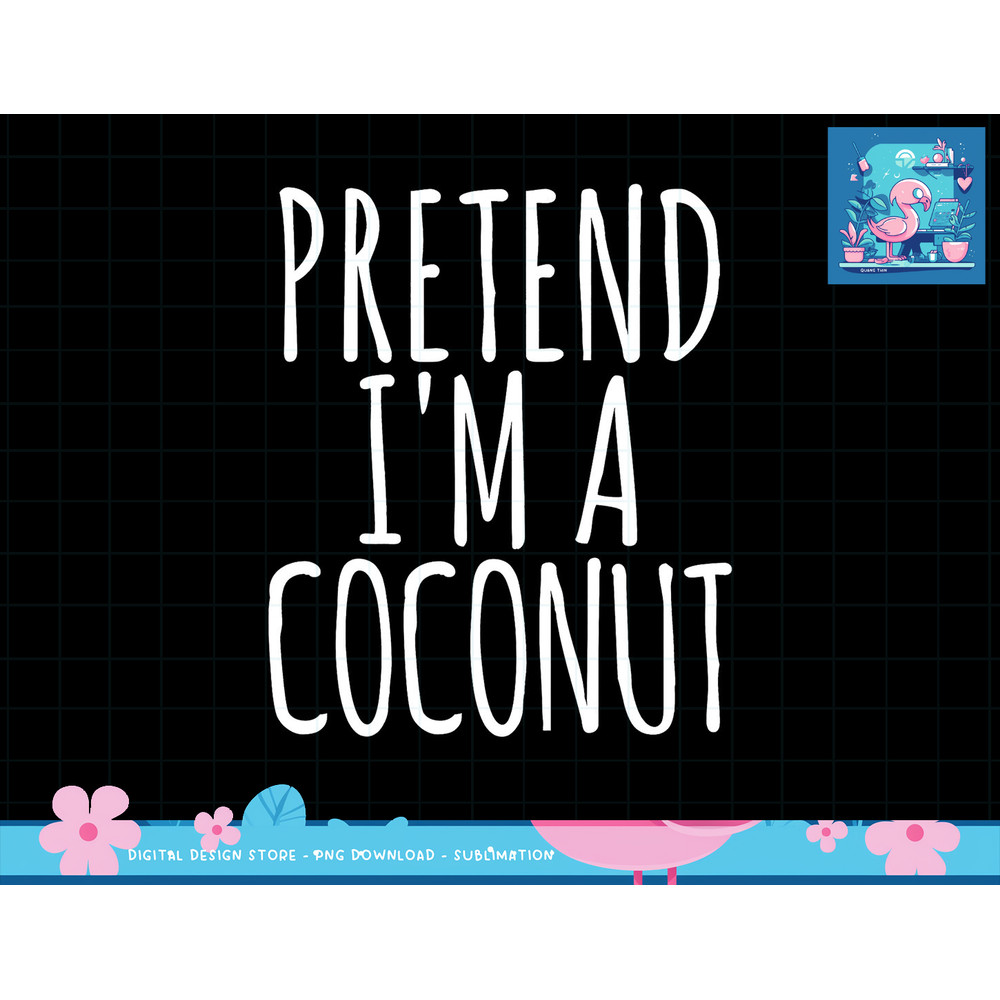 Lazy Funny Halloween Costume Pretend I m A Coconut png, sublimation copy.jpg
