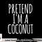 Lazy Funny Halloween Costume Pretend I m A Coconut png, sublimation copy.jpg