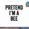 Lazy Halloween Costume Last Minute Gift Pretend I m A Bee png, sublimation copy.jpg