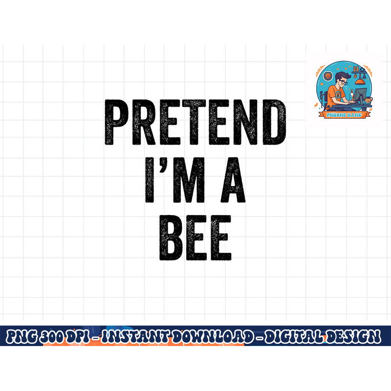 Lazy Halloween Costume Last Minute Gift Pretend I m A Bee png, sublimation copy.jpg