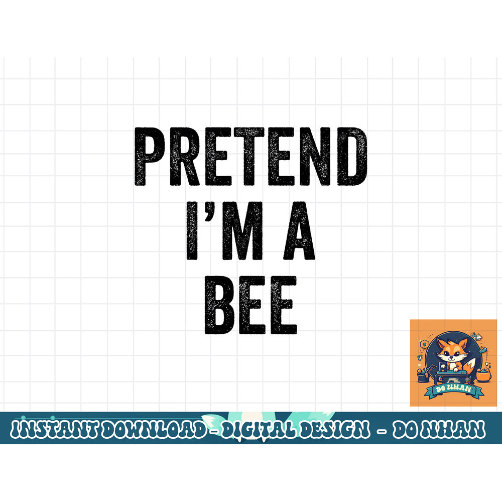 Lazy Halloween Costume Last Minute Gift Pretend I m A Bee png, sublimation copy.jpg
