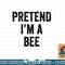 Lazy Halloween Costume Last Minute Gift Pretend I m A Bee png, sublimation copy.jpg