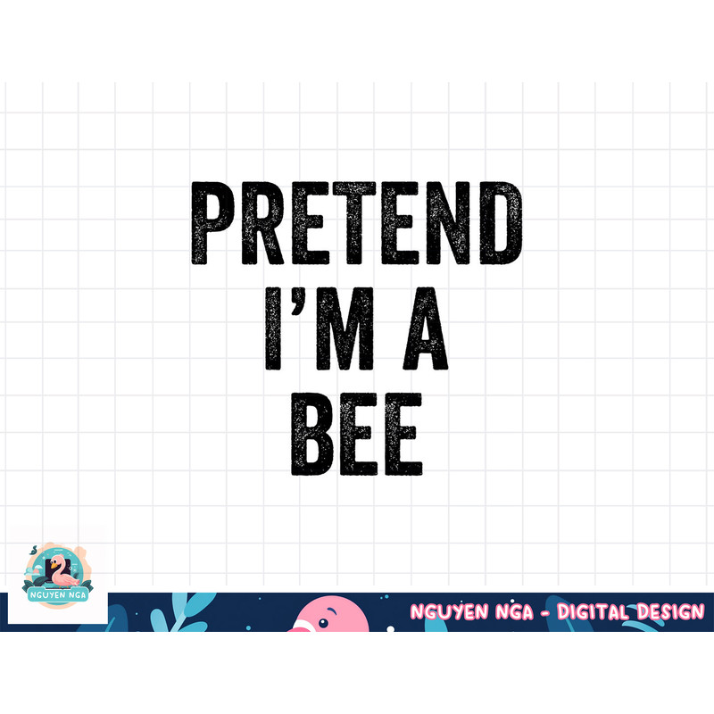 Lazy Halloween Costume Last Minute Gift Pretend I m A Bee png, sublimation copy.jpg