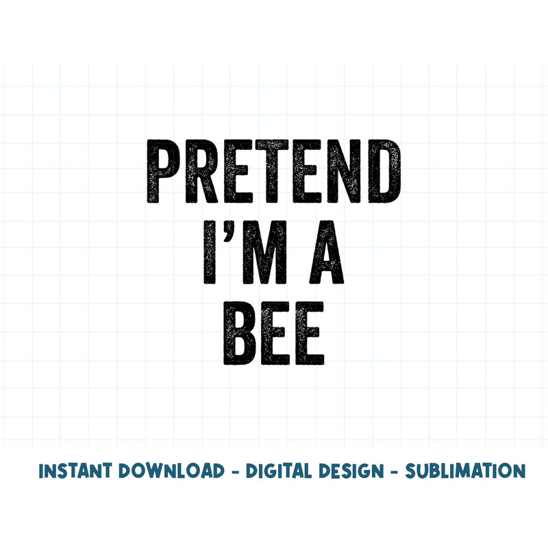 Lazy Halloween Costume Last Minute Gift Pretend I m A Bee png, sublimation copy.jpg