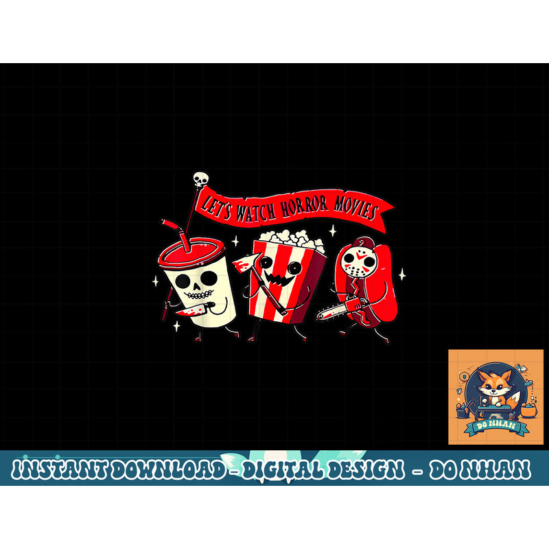Let s Watch Horror Movies Funny Halloween Costume Hot Dog png, sublimation copy.jpg