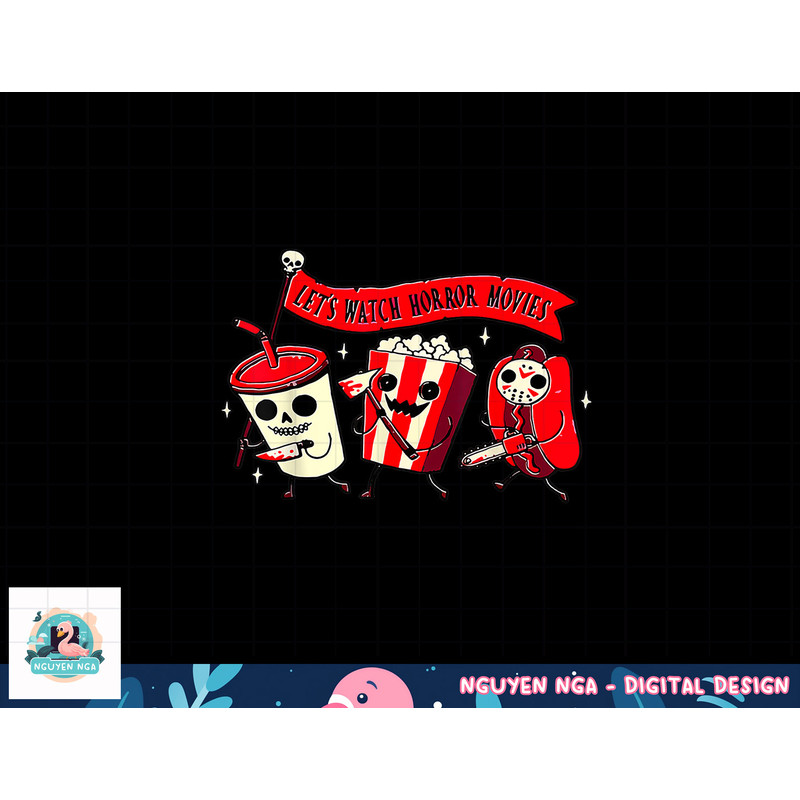 Let s Watch Horror Movies Funny Halloween Costume Hot Dog png, sublimation copy.jpg