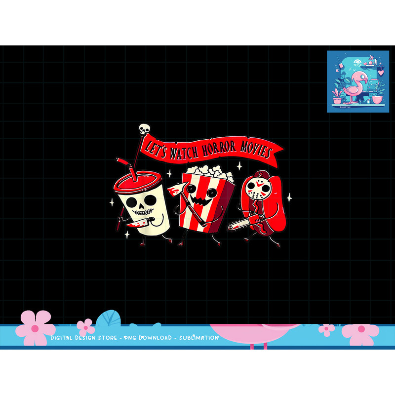 Let s Watch Horror Movies Funny Halloween Costume Hot Dog png, sublimation copy.jpg