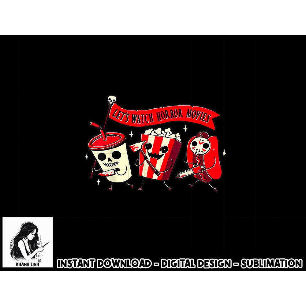 Let s Watch Horror Movies Funny Halloween Costume Hot Dog png, sublimation copy.jpg