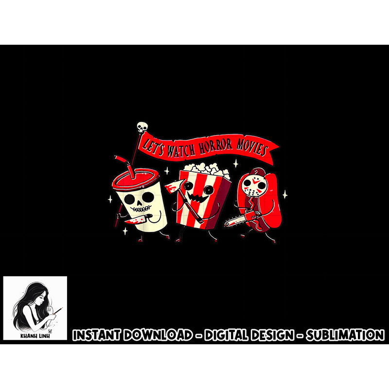Let s Watch Horror Movies Funny Halloween Costume Hot Dog png, sublimation copy.jpg