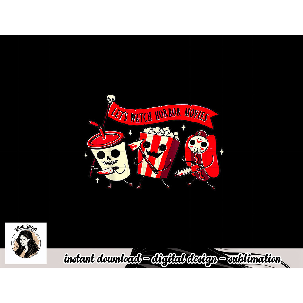 Let s Watch Horror Movies Funny Halloween Costume Hot Dog png, sublimation copy.jpg