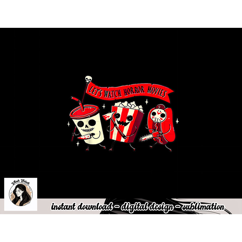 Let s Watch Horror Movies Funny Halloween Costume Hot Dog png, sublimation copy.jpg