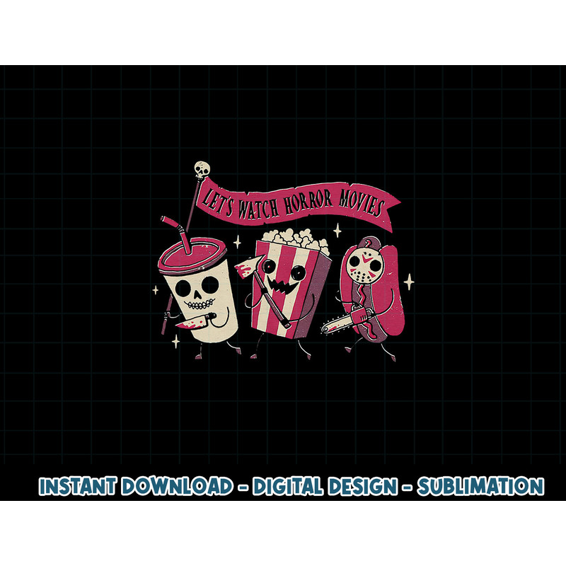 Let s Watch Horror Movies Funny Halloween Costume png, sublimation png, sublimation copy.jpg