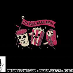 let s watch horror movies funny halloween costume png, sublimation png, sublimation copy