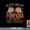Like My Pumpkins See My Pie Adult Humor Funny Halloween Gift png, sublimation copy.jpg