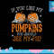 Like My Pumpkins See My Pie Adult Humor Funny Halloween Gift png, sublimation copy.jpg