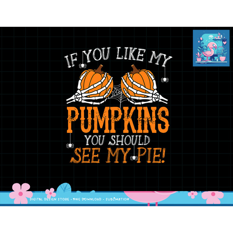Like My Pumpkins See My Pie Adult Humor Funny Halloween Gift png, sublimation copy.jpg