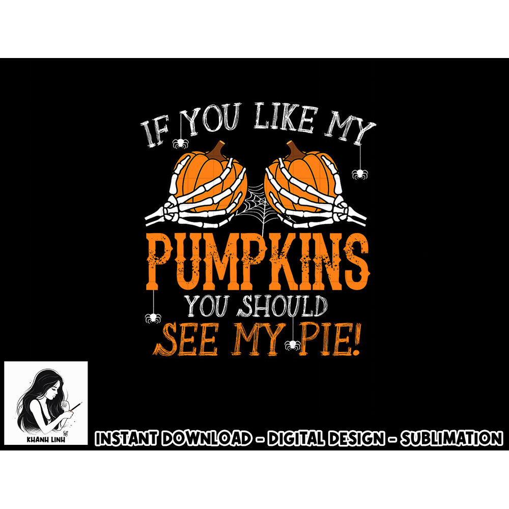 Like My Pumpkins See My Pie Adult Humor Funny Halloween Gift png, sublimation copy.jpg