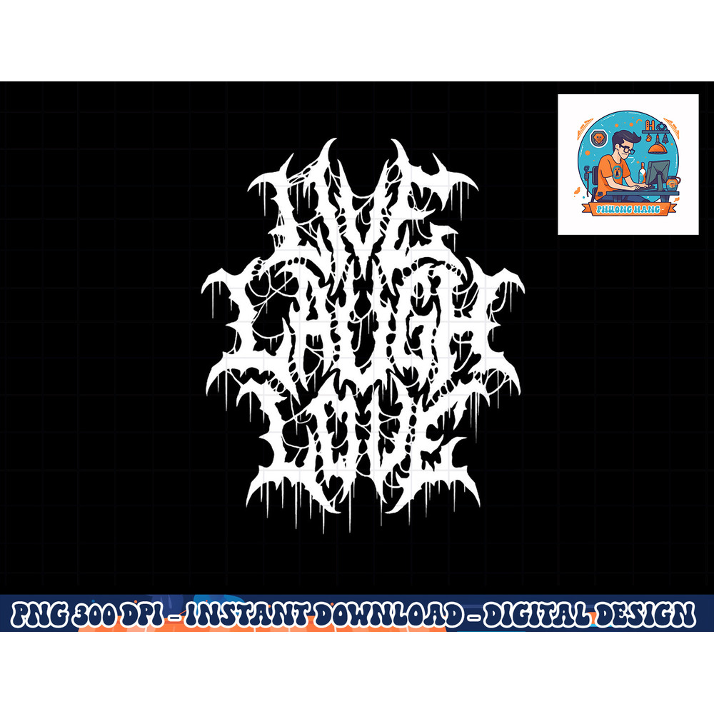 Live Laugh Love Black Metal Parody Funny Typography png, sublimation copy.jpg