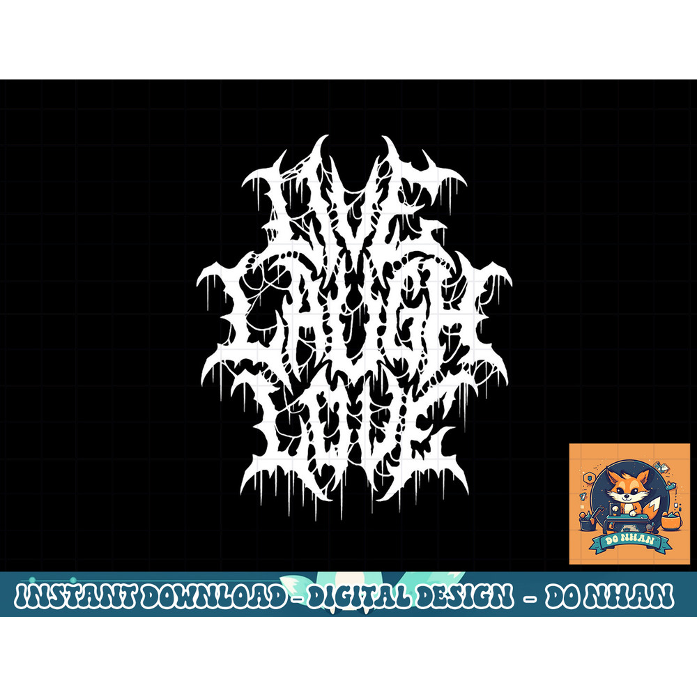 Live Laugh Love Black Metal Parody Funny Typography png, sublimation copy.jpg