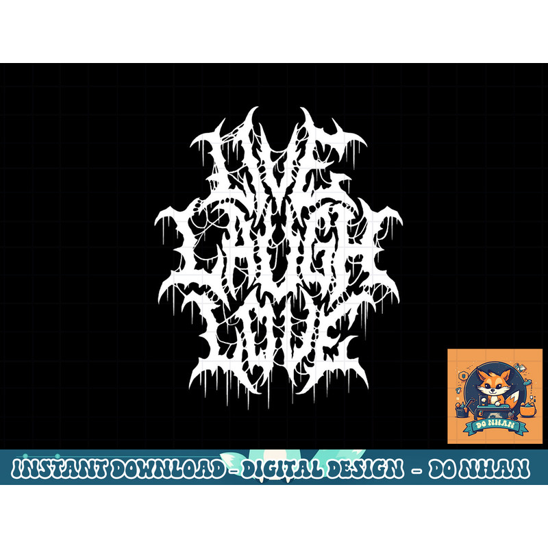 Live Laugh Love Black Metal Parody Funny Typography png, sublimation copy.jpg