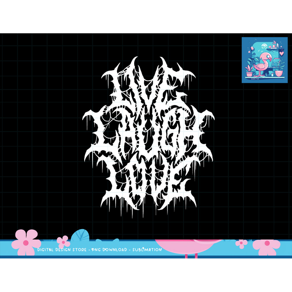 Live Laugh Love Black Metal Parody Funny Typography png, sublimation copy.jpg