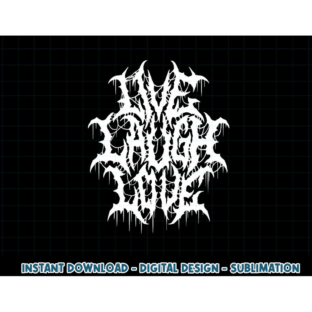 Live Laugh Love Black Metal Parody Funny Typography png, sublimation copy.jpg