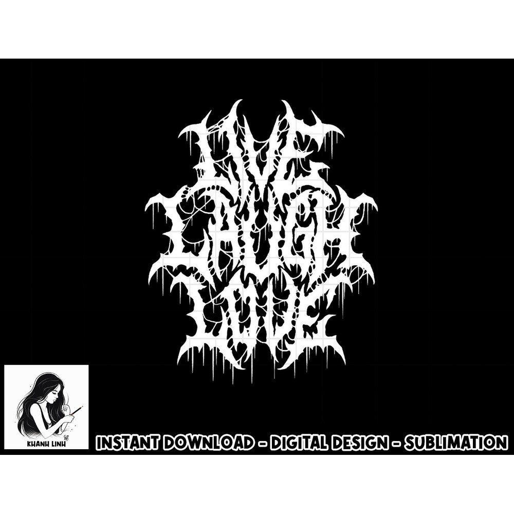 Live Laugh Love Black Metal Parody Funny Typography png, sublimation copy.jpg