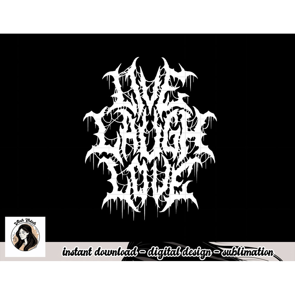 Live Laugh Love Black Metal Parody Funny Typography png, sublimation copy.jpg