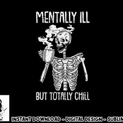 mentally ill but totally chill halloween costume skeleton short sleeve png, sublimation copy
