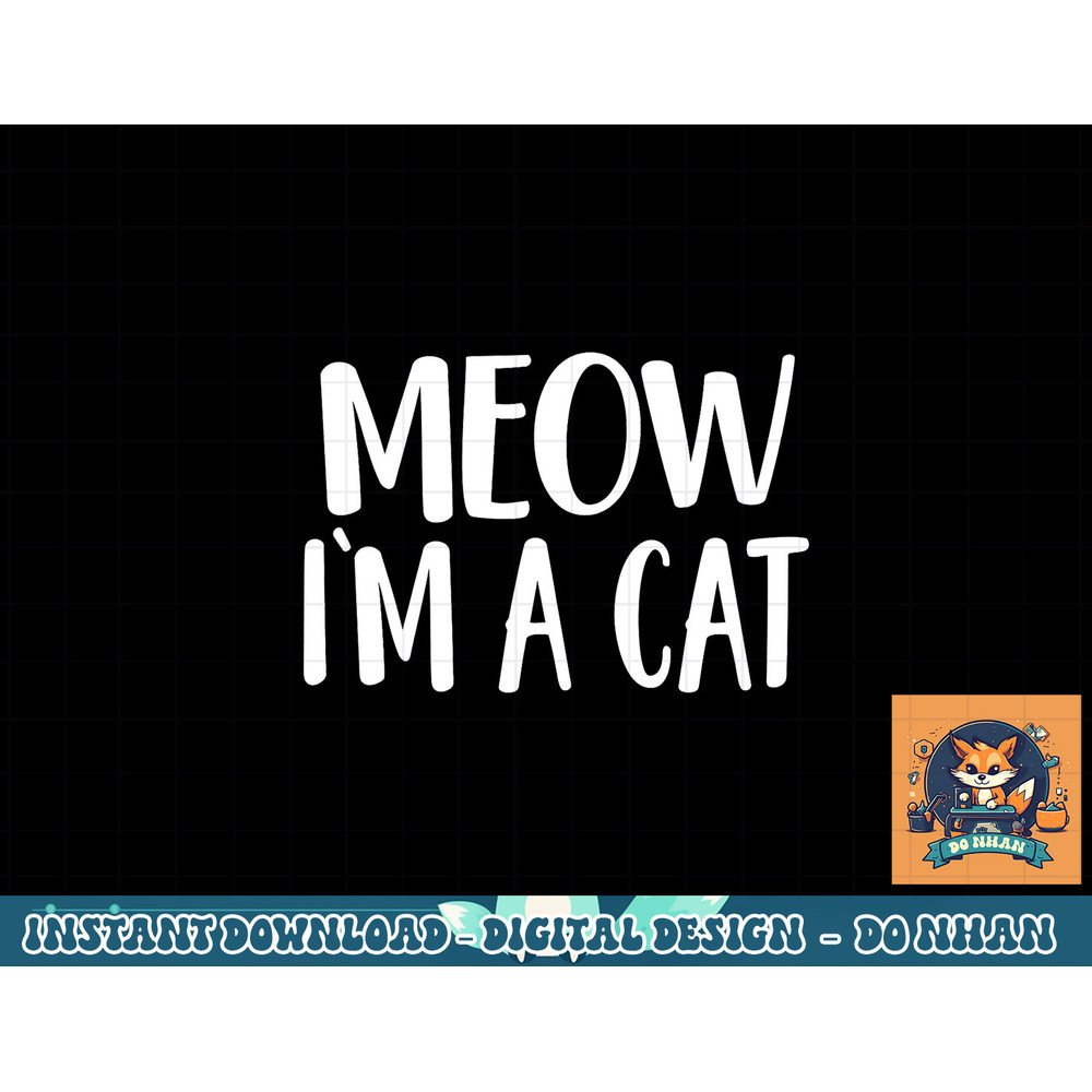 Meow I m A Cat - Halloween Costume png, sublimation copy.jpg