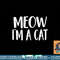 Meow I m A Cat - Halloween Costume png, sublimation copy.jpg